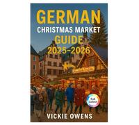 GERMAN CHRISTMAS MARKET GUIDE 2025-2026: Nuremberg, Dresden, Munich, Cologne & Beyond - Where to Go, What to Eat and What to Buy This Holiday Season