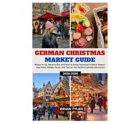 GERMAN CHRISTMAS MARKET GUIDE 2025-2026: Where to Go, What to Eat, and How to Enjoy Germany’s Festive Season - Top Cities, Hidden Gems, and Tips for the Perfect Yuletide Adventure