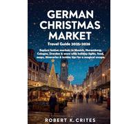 German Christmas Market Travel Guide 2025-2026: Explore festive markets in Munich, Nuremberg, Cologne, Dresden & more with holiday lights, food, maps, itineraries & insider tips for a magical escape