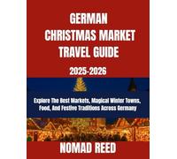 GERMAN CHRISTMAS MARKET TRAVEL GUIDE 2025-2026 Explore the Best Markets, Magical Winter Towns, Food, and Festive Traditions Across Germany
