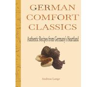 German Comfort Classics: Authentic Recipes from Germany’s Heartland - Traditional Family Cooking, Easy Home-Cooked Meals & Regional Favorites