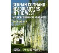 German Command Headquarters in the West: Hitler’s Commanders at Ob West