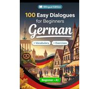 German Conversations for Beginners (A1): 100 Easy Dialogues: Learn German Naturally with Real-Life Conversations, English Translation, Everyday Vocabulary, Common Phrases, and Speaking Practice