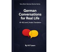 German Conversations for Real Life: Arabic Translation - B1/B2 Level