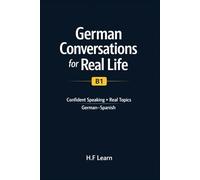 German Conversations for Real Life (B1): Confident Speaking • Real Topics • German-Spanish
