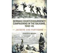 German Counterinsurgency Campaigning in the Balkans, 1942-45: Jaegers and Partisans