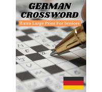 German Crossword Extra Large Print For Seniors: Easy German Crossword Puzzles, All The German Words In This Book Have Been Translated Into English, Creating Multilingual Crosswords