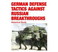 German Defense Tactics Against Russian Breakthroughs: CMH Pub 104-14-1 Restored Copy with MAPS and Illustrations Added
