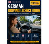 German Driving Licence Guide - 2026: The Complete English-Language Handbook for Theory and Practical Exams - Updated for All 2026 Reforms