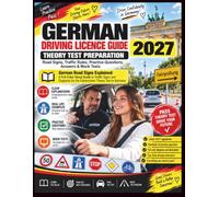 German Driving Licence Guide 2027: Theory Test Preparation - Road Signs, Traffic Rules, Practice Questions, Answers & Mock Tests