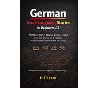 German Dual-Language Stories A2: 100 Short Stories Bilingual German English: Everyday Life, Travel, Hobbies & Friends - Parallel Text to Reach Confident A2 Fluency