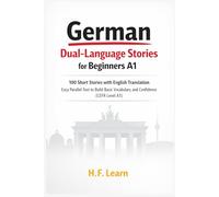 German Dual-Language Stories for Beginners A1: 100 Short Stories with English Translation: Easy Parallel Text to Build Basic Vocabulary and Confidence - Level A1 - Bilingual German English