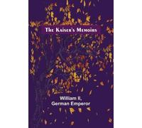 German Emperor The Kaiser's Memoirs (Tascabile)