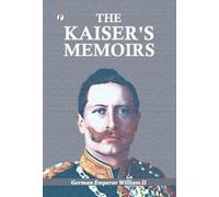 German Emperor William The Kaiser's Memoirs (Copertina rigida)