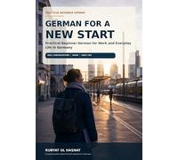 German for a New Start: Practical Beginner German for Work and Everyday Life in Germany