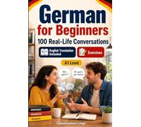 German for Beginners A1: Everyday Dialogues for German, Greetings, Food, Shopping, Travel, Work, English Translation, Vocabulary and Exercises for Students and Adults