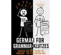 German for Grammar Klutzes: Because You Were Never the Problem - The Explanation Was