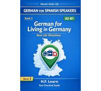 German for Living in Germany: A2-B1: Dialogues for Real Life Situations - Housing, Work, Health & Official Tasks (German for Busy People) (Spanish Edition)