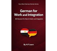 German for Work and Integration: B2 Deutsch für Beruf, Arbeit und Integration Mit arabischer Übersetzung und realistischen Dialogen