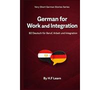 German for Work and Integration: B2 Deutsch für Beruf, Arbeit und Integration Mit arabischer Übersetzung und realistischen Dialogen