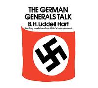 German Generals Talk: Expert Interviews on Hitler's Command, the Red Army, and Dictator-Controlled Armies