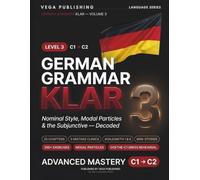 German Grammar Klar -Advanced C1-C2 German Workbook: Volume 3 : Nominal Style, Modal Particles & Konjunktiv with 300+ Exercises, Mistake Clinics, Mini-Stories & Goethe-C1/Test DaF Exam Prep