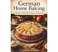 German Home Baking: Rustic Cakes & Classic Desserts