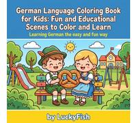 German Language Coloring Book for Kids: Fun and Educational Scenes to Color and Learn: Learning German the Fun and Easy Way. Discover German Vocabulary Through Creative Play.