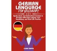 GERMAN LANGUAGE FOR BEGINNERS: Speak, Read, and Understand German in 30 Days with Easy Lessons, Core Vocabulary, and Real-Life Practice