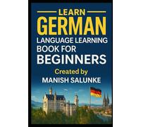 German Language Learning Book for Beginners: A Step-by-Step Guide to Mastering Everyday German