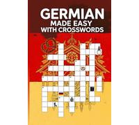 German Made Easy with Crosswords: 60 Beginner Vocabulary Puzzles | Learn & Practice Essential Words | Includes Solutions & Glossary
