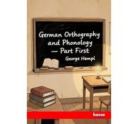 German Orthography and Phonology: A Treatise with a Word-List - Part First