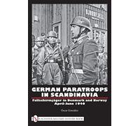 German Paratroops in Scandinavia: Fallschirmjäger in Denmark and Norway April-june 1940: Fallschirmjäger in Denmark and Norway April-june 1940