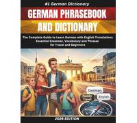 German Phrasebook and Dictionary: The Complete Guide to Learn German with English Translations - Essential Grammar, Vocabulary and Phrases for Travel and Beginners