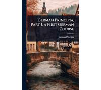 German Principia, Part I. a First German Course