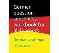 German question sentences workbook for all learners: German grammmar