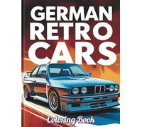 German Retro Cars Coloring Book: Featuring 50 Classic German Car Illustrations | 102 Single-Sided, No-Bleed Pages | Ideal for Teens and Adults (Ages 12+)