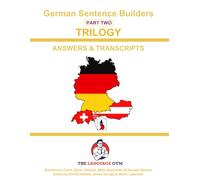 German Sentence Builders - TRILOGY - Part 2 - ANSWER & TRANSCRIPTS BOOK