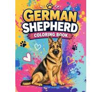 German Shepherd Coloring Book: 50 Beautiful Coloring Pages Featuring Loyal Dogs, Outdoor Adventures, & Heartwarming Scenes | Perfect for Dog Lovers