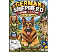 German Shepherd Coloring Book for All Ages: 50 Unique German Shepherd Coloring Pages with Fun Facts, Educational Stories, Easy to Color Designs and ... for Kids, Teens, Adults and Seniors