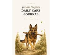 German Shepherd Daily Care Journal: Feeding, Walks & Daily Log for Dog Owners
