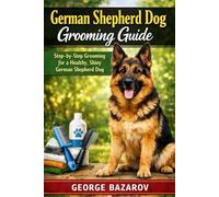 German Shepherd Dog Grooming guide: Step by step grooming guide for a healthy, shiny German Shepherd Dog