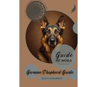 German Shepherd Guide: Better Pet Care Starts with Better Understanding