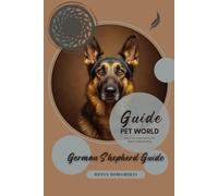 German Shepherd Guide: Better Pet Care Starts with Better Understanding
