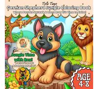 German Shepherd Jungle Coloring Book for Kids Ages 4-8 Fun Rainforest Animals to Color - Where Parrots Squawk and Lions Roar!: Fun Rainforest Coloring ... - The Perfect Gift for Young Animal Lovers!