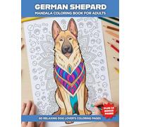 German Shepherd Mandala Coloring Book for Adults: 60 Relaxing Dog Lover Designs with Intricate Mandalas, Loyal Shepherd Portraits, and Stress-Relieving Creative Pages