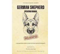 German Shepherd Operating Manual: A Declassified Guide to Your Self-Appointed Security Apparatus