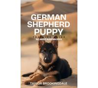 German Shepherd Puppy Training Guide: All About Alsatian Dogs: Positive Reinforcement Methods for House & Potty Training, Obedience, Socialization, ... Skills & Raising a Healthy, Loyal Guardian
