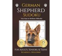 German Shepherd Sudoku: Very Easy to Medium Puzzles for Dog Lovers | 50 Relaxing Sudoku Puzzles | Includes 25 Breed Fun Facts | One Puzzle Per Page | Solutions Included