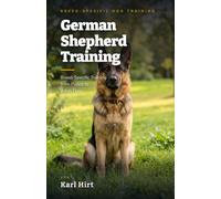 German Shepherd Training: Breed-Specific Training from Puppy to Adult Dog | Obedience, Protection Drive, Enrichment & Health